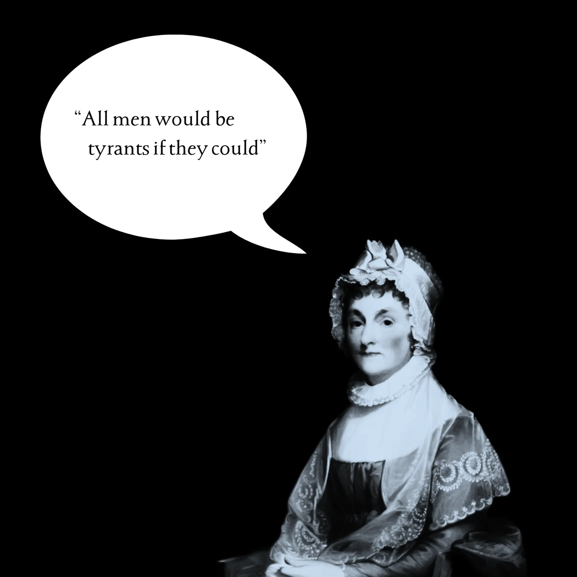 Abigail Adams quote graphic: "All men would be tyrants if they could"