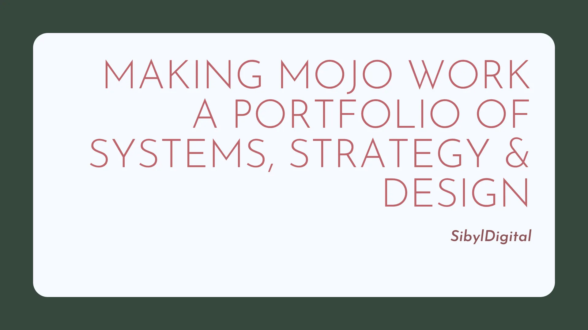 Slide 1: Title slide: Making Mojo Work, a portfolio of systems, strategy and design